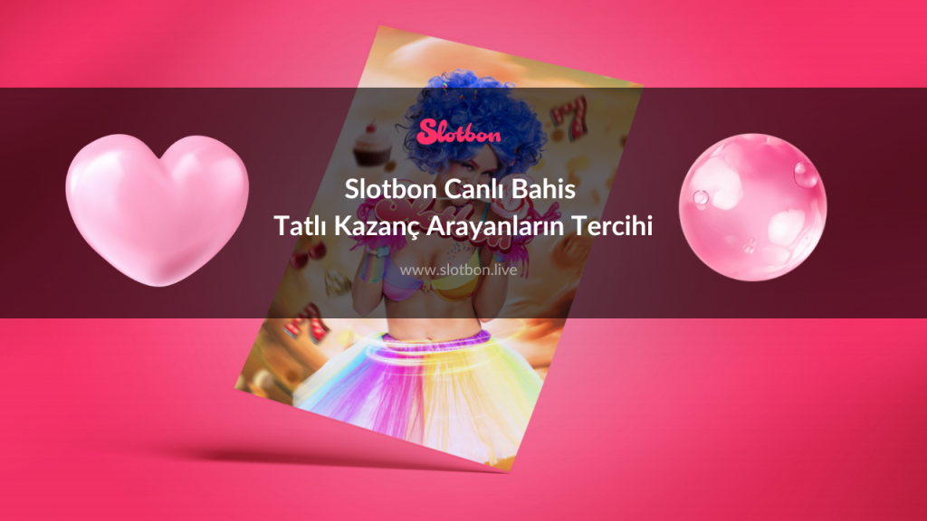 Slotbon Canlı Bahis Tatlı Kazanç Arayanların Tercihi