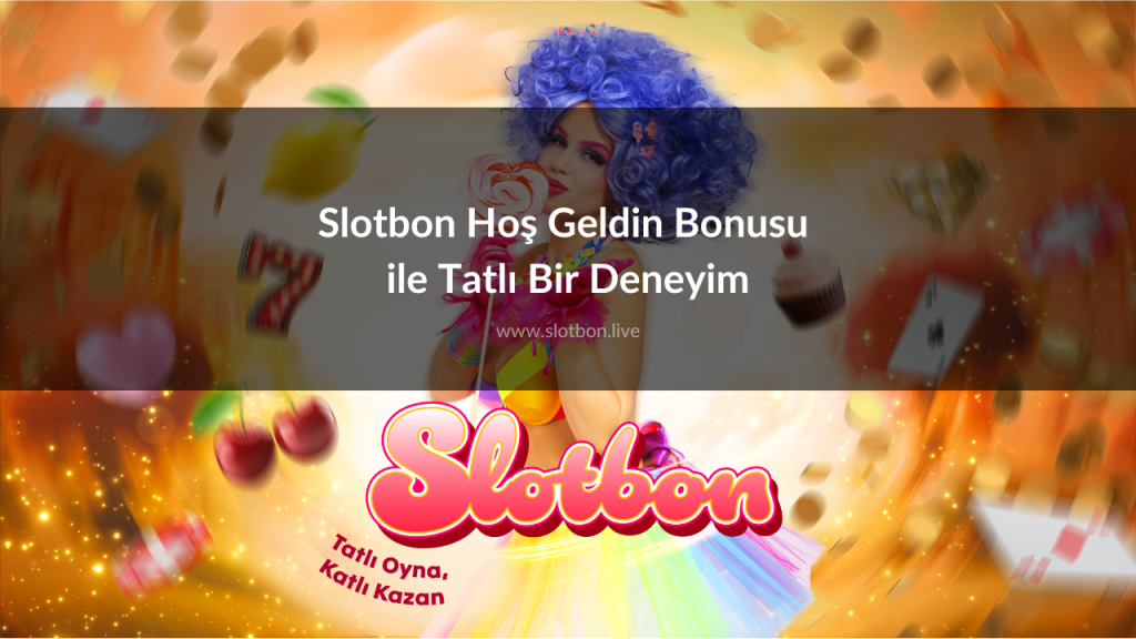 Slotbon Hoş Geldin Bonusu ile Tatlı Bir Deneyim