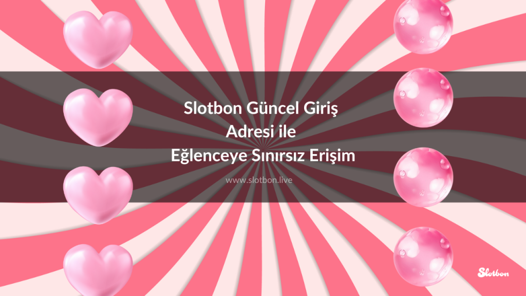 Slotbon Güncel Giriş Adresi ile Eğlenceye Sınırsız Erişim